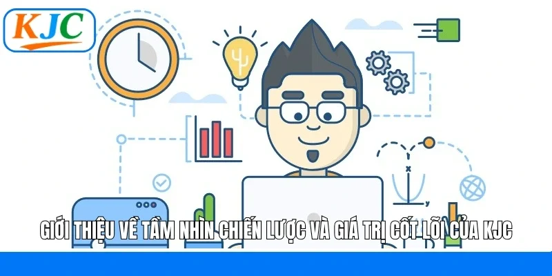 Giới thiệu về tầm nhìn chiến lược và giá trị cốt lõi của KJC