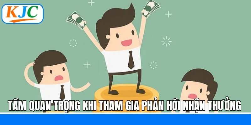Tầm quan trọng khi tham gia phản hồi nhận thưởng