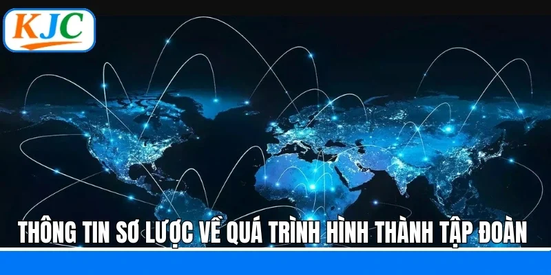 Thông tin sơ lược về quá trình hình thành của tập đoàn